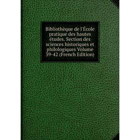 

Книга Bibliothèque de l'École pratique des hautes études. Section des sciences historiques et philologiques Volume 39-42 (French Edition)