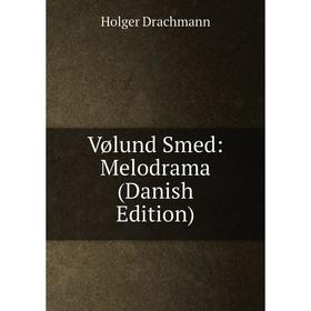 

Книга Vølund Smed: Melodrama (Danish Edition)