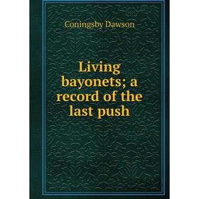 

Книга Living bayonets; a Record of the last push