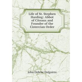 

Книга Life of St Stephen Harding: Abbot of Citeaux and Founder of the Cistercian Order