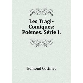 

Книга Les Tragi-Comiques: Poèmes Série I