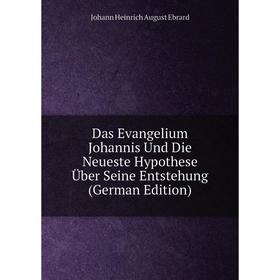 

Книга Das Evangelium Johannis Und Die Neueste Hypothese Über Seine Entstehung (German Edition)