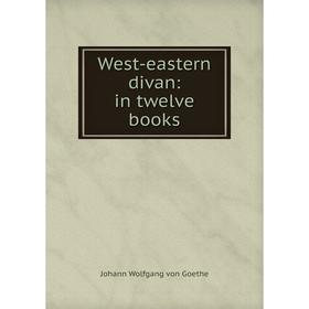 

Книга West-eastern divan: in twelve books