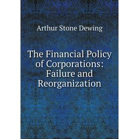 

Книга The Financial Policy of Corporations: Failure and Reorganization