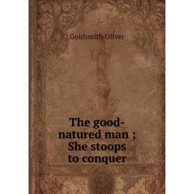 

Книга The good-natured man; She stoops to conquer