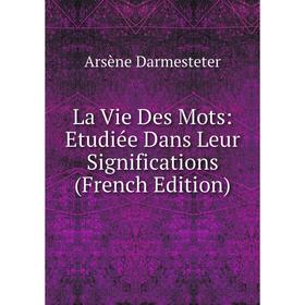 

Книга La Vie Des Mots: Etudiée Dans Leur Significations