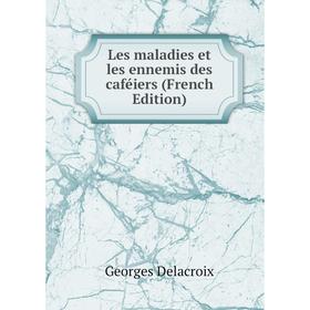 

Книга Les maladies et les ennemis des caféiers