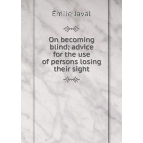 

Книга On becoming blind; advice for the use of persons losing their sight