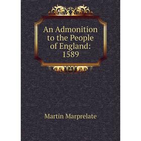 

Книга An Admonition to the People of England: 1589