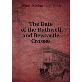 

Книга The Date of the Ruthwell and Bewcastle Crosses