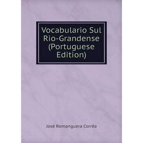 

Книга Vocabulario Sul Rio-Grandense (Portuguese Edition)