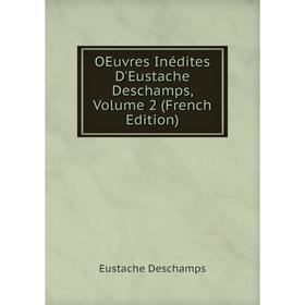 

Книга Oeuvres Inédites D'Eustache Deschamps, Volume 2