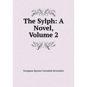 

Книга The Sylph: A Novel, Volume 2