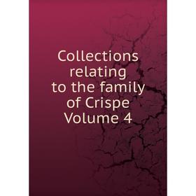 

Книга Collections relating to the family of Crispe Volume 4