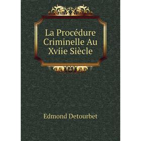

Книга La Procédure Criminelle Au Xviie Siècle