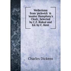 

Книга Wellerisms from 'pickwick' 'master Humphrey's Clock', Selected by C.F. Rideal and Ed. by C. Kent
