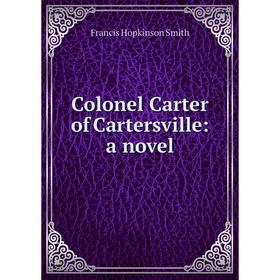 

Книга Colonel Carter of Cartersville: a novel