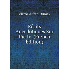 

Книга Récits Anecdotiques Sur Pie Ix. (French Edition)