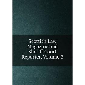 

Книга Scottish Law Magazine and Sheriff Court Reporter, Volume 3