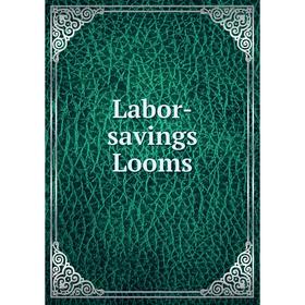 

Книга Labor-savings Looms