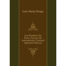 

Книга Los Hombres De Presa: Ensayo De Antropolojía Criminal