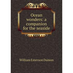 

Книга Ocean wonders: a companion for the seaside