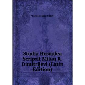 

Книга Studia Hesiodea Scripsit Milan R. Dimitrijevi (Latin Edition)