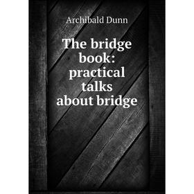 

Книга The bridge book: practical talks about bridge