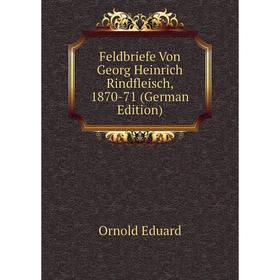 

Книга Feldbriefe Von Georg Heinrich Rindfleisch, 1870-71 (German Edition)