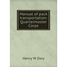 

Книга Manual of pack transportation: Quartermaster Corps