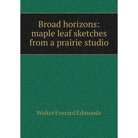 

Книга Broad horizons: maple leaf sketches from a prairie studio