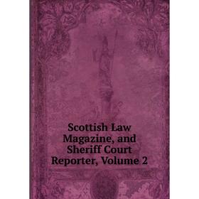 

Книга Scottish Law Magazine, and Sheriff Court Reporter, Volume 2