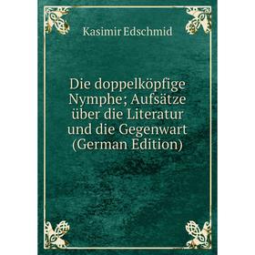 

Книга Die doppelköpfige Nymphe; Aufsätze über die Literatur und die Gegenwart (German Edition)