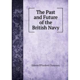 

Книга The Past and Future of the British Navy