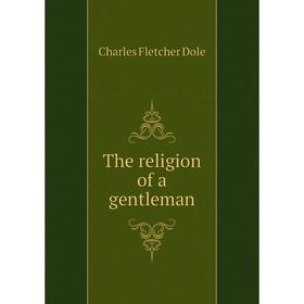 

Книга The religion of a gentleman
