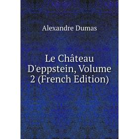 

Книга Le Château D'eppstein, Volume 2