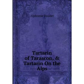 

Книга Tartarin of Tarascon, & Tartarin On the Alps