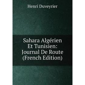 

Книга Sahara Algérien Et Tunisien: Journal De Route (French Edition)