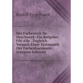 

Книга Der Farbenreiz Im Druckwerk: Ein Ratgeber Für Alle. Zugleich Versuch Einer Systematik Der Farbenharmonie. (German Edition)