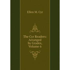

Книга The Cyr Readers: Arranged by Grades, Volume 6