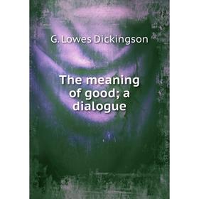 

Книга The meaning of good; a dialogue