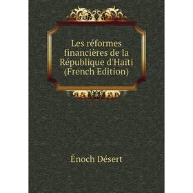

Книга Les réformes financières de la République d'Haïti