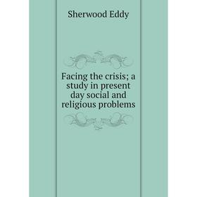 

Книга Facing the crisis; a study in present day social and religious problems