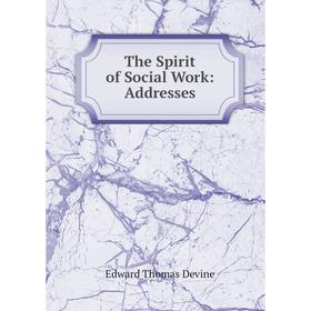 

Книга The Spirit of Social Work: Addresses