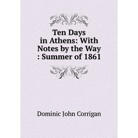 

Книга Ten Days in Athens: With Notes by the Way: Summer of 1861