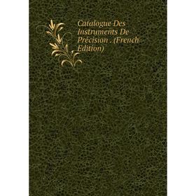 

Книга Catalogue Des Instruments De Précision. (French Edition)