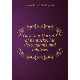 

Книга Governor Garrard of Kentucky: his descendants and relatives