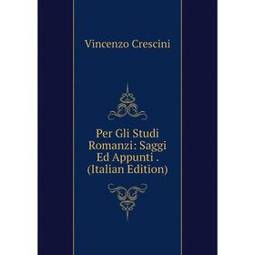 

Книга Per Gli Studi Romanzi: Saggi Ed Appunti. (Italian Edition)