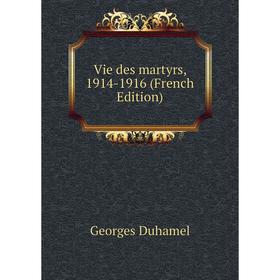 

Книга Vie des martyrs, 1914-1916 (French Edition)