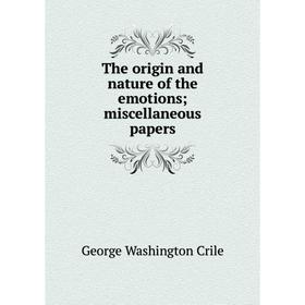 

Книга The origin and nature of the emotions; miscellaneous papers